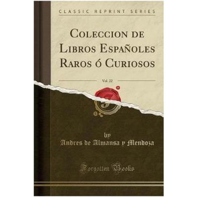 Coleccion de Libros Españoles Raros Ó Curiosos, Vol. 22 (Classic Reprint)