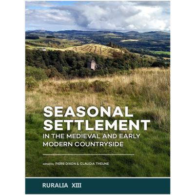 Ruralia XIII - Seasonal Settlement in the Medieval and Early Modern Countryside