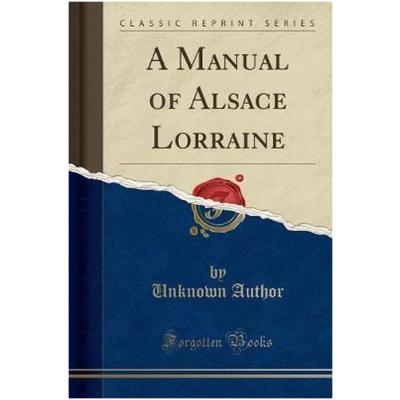 A Manual of Alsace Lorraine (Classic Reprint)