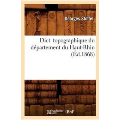 Histoire- Dict. Topographique Du Département Du Haut-Rhin (Éd.1868)
