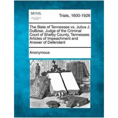 The State of Tennessee vs. Julius J. Dubose, Judge of the Criminal Court of Shelby County, Tennessee. Articles of Impeachment and Answer of Defendant